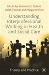 Understanding Interprofessional Working in Health and Social Care: Theory and Practice