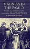 Madness in the Family: Insanity and Institutions in the Australasian Colonial World, 1860-1914