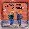 Leave Me Alone!