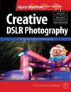 Creative DSLR Photography: The Ultimate Creative Workflow Guide