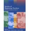Stories of Beginning Teachers: First Year Challenges and Beyond