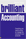 Brilliant Accounting: Everything You Need to Know to Manage the Success of Your Accounts