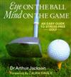 Eye on the Ball, Mind on the Game: Easy Guide to Stress-free Golf