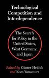 Technological Competition and Interdependence: The Search for Policy in the United States, West Germany, and Japan