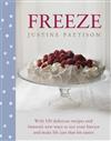 Freeze: 120 Delicious Recipes and Fantastic New Ways to Use Your Freezer and Make Life Just That Bit Easier