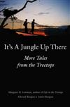 It's a Jungle Up There: More Tales from the Treetops