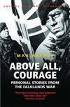 Above All, Courage: The Eyewitness History of the Falklands War
