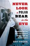 Never Look a Polar Bear in the Eye: A Family Field Trip to the Arctic's Edge in Search of Adventure, Truth, and Mini-marshmallows