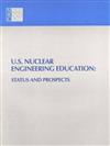 U.S. Nuclear Engineering Education: Status and Prospects