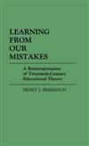 Learning from Our Mistakes: Reinterpretation of Twentieth-century Educational Theory