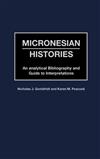 Micronesian Histories: An Analytical Bibliography and Guide to Interpretations