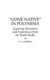 Gone Native in Polynesia: Captivity Narratives and Experiences from the South Pacific