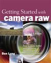 Getting Started with Camera Raw: How to Make Better Pictures Using Photoshop and Photoshop Elements