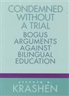 Condemned without a Trial: Bogus Arguments against Bilingual Education