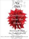 Confucius from the Heart: Ancient Wisdom for Today's World