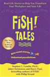 Fish Tales: Real Stories to Help Transform Your Workplace and Your Life