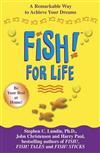 Fish! for Life: A Remarkable Way to Achieve Your Dreams