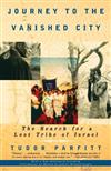 Journey to the Vanished City: The Search for a Lost Tribe of Israel