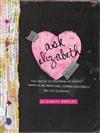 Ask Elizabeth: Real Answers to Everything You Secretly Wanted to Ask About Love, Friends, Your Body...and Life in General