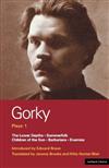 Gorky Plays: v. 1: Enemies , The Lower Depths , Summerfolk , Children of the Sun