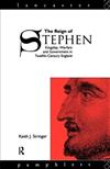 The Reign of Stephen: Kingship, Warfare and Government in Twelfth Century England