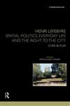 Henri Lefebvre: Spatial Politics, Everyday Life and the Right to the City