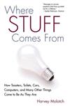 Where Stuff Comes from: How Toasters, Toilets, Cars, Computers and Many Other Things Come to be as They are