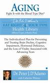 Aging: Fight It with the Blood Type Diet: The Individualized Plan for Preventing and Treating Brain Impairment, Hormonal Deficiency, and the Loss of Vitality Associated with Advancing Years