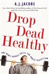 Drop Dead Healthy: One Man's Humble Quest for Bodily Perfection