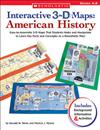 Interactive 3-D Maps: American History: Easy-To-Assemble 3-D Maps That Students Make and Manipulate to Learn Key Facts and Concepts-In a Kinesthetic Way!