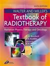 Walter and Miller's Textbook of Radiotherapy: Radiation Physics, Therapy and Oncology