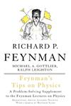 Feynman's Tips on Physics: How to Tackle Physics' Toughest Problems, from the Feynman Lectures on Physics and Everywhere Else