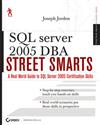 SQL Server 2005 DBA Street Smarts: A Real World Guide to SQL Server 2005 Certification Skills