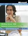 70-642, Textbook: Windows Server 2008 Network Infrastructure Configuration with Lab Manual