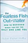 The Fearless Fish Out of Water: How to Succeed When You're the Only One Like You