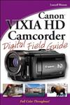 Canon VIXIA HD Camcorder Digital Field Guide
