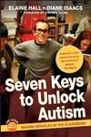 Seven Keys to Unlock Autism: Making Miracles in the Classroom
