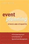 Event Planning Ethics and Etiquette: A Principled Approach to the Business of Special Event Management