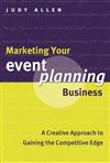 Marketing Your Event Planning Business: A Creative Approach to Gaining the Competitive Edge