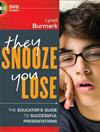 They Snooze, You Lose: The Educator's Guide to Successful Presentations
