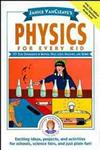 Physics for Every Kid: 101 Easy Experiments in Motion, Heat, Light, Machines and Sound