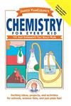 Chemistry for Every Kid: 101 Easy Experiments That Really Work