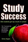 Study Success: How Students Get Top Results in School - The 17 Principles That Will Give You or Your Child the Drive and Tools to Succeed!
