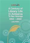 Te Rau Herenga, a Century of Library Life in Aotearoa: The New Zealand Library Association & LIANZA, 1910-2010