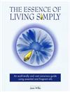 The Essence of Living Simply: an Ecofriendly and Cost-conscious Guide Using Essential and Fragrant Oils