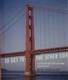 To Get to the Other Side: A Personal Encounter with Some Bridges Around the World