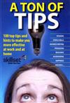 A Ton of Tips: 100 Top Tips and Hints to Make You More Effective at Work and at Home