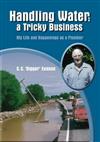 Handling Water: Tricky Business: My Life and Happenings as a Plumber