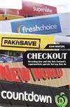 Checkout: Revealing How and Why New Zealand's Supermarkets Operate the Way They Do
