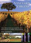 Vineyard Virgins: The Unexpurgated Memoir of a Passionate Pioneer Winegrower